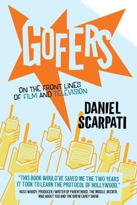 Gofers: On the Front Lines of Film and Television by Scarpati, Daniel