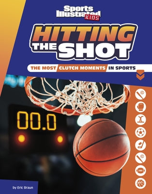 Hitting the Shot: The Most Clutch Moments in Sports by Braun, Eric