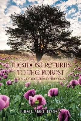 Theadosa Returns to the Forest: Book 2 of The Tales of Theodosa by Martin-Lopez, Linda L.