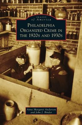 Philadelphia Organized Crime in the 1920s and 1930s by Anderson, Anne Margaret