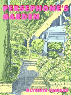 Persephone's Garden by Fawkes, Glynnis