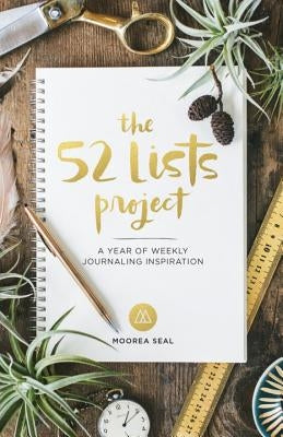 The 52 Lists Project: A Year of Weekly Journaling Inspiration by Seal, Moorea