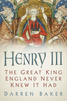 Henry III: The Great King England Never Knew It Had by Baker, Darren