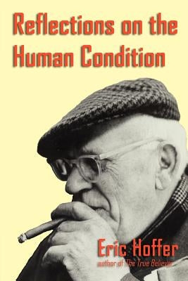 Reflections on the Human Condition by Hoffer, Eric