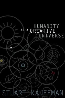 Humanity in a Creative Universe by Kauffman, Stuart A.
