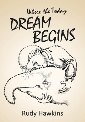 Where the Today Dream Begins by Hawkins, Rudy