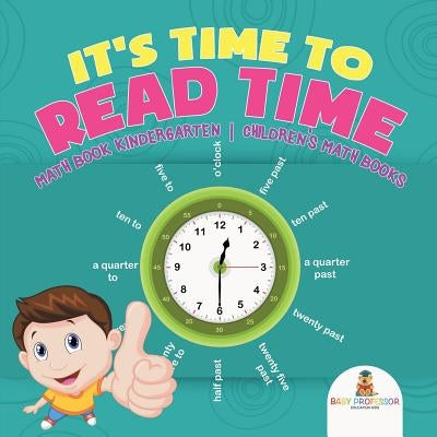 It's Time to Read Time - Math Book Kindergarten Children's Math Books by Baby Professor