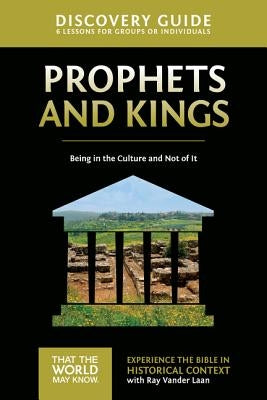 Prophets and Kings Discovery Guide: Being in the Culture and Not of It by Vander Laan, Ray