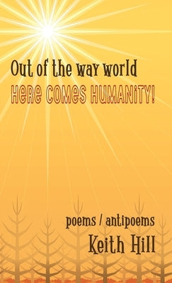 Out of the Way World Here Comes Humanity by Hill, Keith