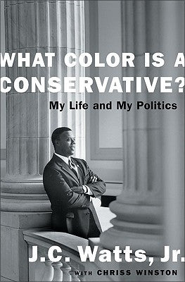What Color Is a Conservative?: My Life and My Politics by Watts, J. C.