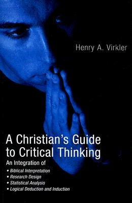 A Christian's Guide to Critical Thinking by Virkler, Henry
