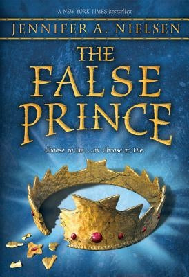 The False Prince (the Ascendance Trilogy, Book 1): Book 1 of the Ascendance Trilogy by Nielsen, Jennifer A.