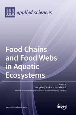 Food Chains and Food Webs in Aquatic Ecosystems by Park, Young-Seuk