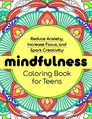 Mindfulness Coloring Book for Teens: Reduce Anxiety, Increase Focus, and Spark Creativity by Rockridge Press