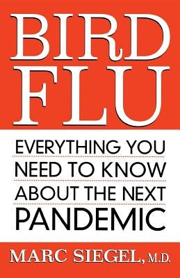 Bird Flu: Everything You Need to Know about the Next Pandemic by Siegel, Marc