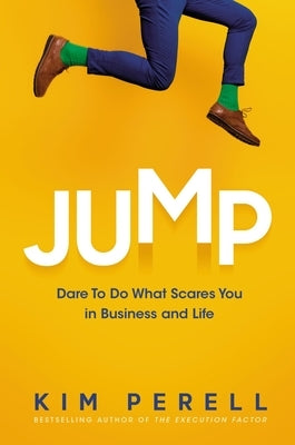 Jump: Dare to Do What Scares You in Business and Life by Perell, Kim