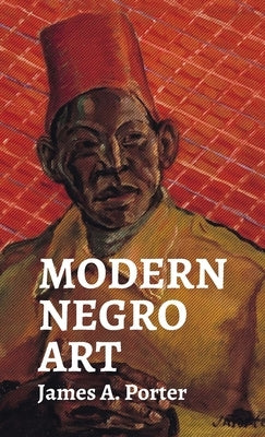Modern Negro Art by Porter, James a.