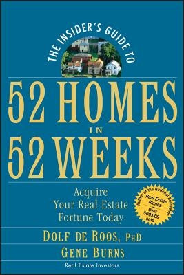 The Insider's Guide to 52 Homes in 52 Weeks: Acquire Your Real Estate Fortune Today by de Roos