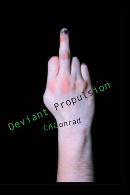 Deviant Propulsions: Poems by Conrad, C. A.