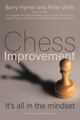 Chess Improvement: It's All in the Mindset by Hymer, Barry