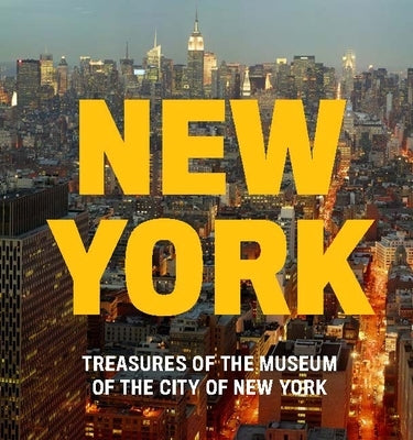 New York: Treasures of the Museum of the City of New York by City of New York, Museum Of the