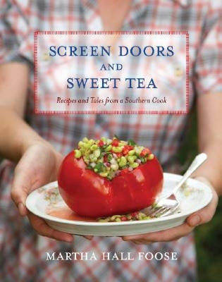Screen Doors and Sweet Tea: Recipes and Tales from a Southern Cook by Foose, Martha Hall