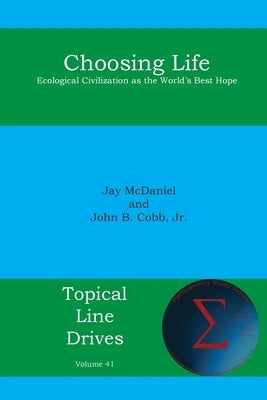 Choosing Life: Ecological Civilization as the World's Best Hope by Cobb, John B.