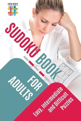 Sudoku Book for Adults Easy, Intermediate and Difficult Puzzles by Senor Sudoku