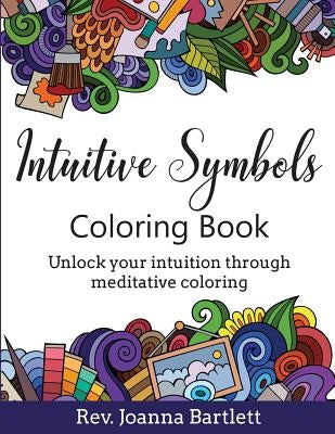 Intuitive Symbols Coloring Book: Unlock your intuition through meditative coloring by Bartlett, Rev Joanna