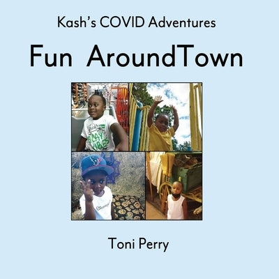 Kash's COVID Adventures Fun Around Town by Perry, Toni
