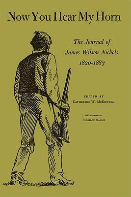 Now You Hear My Horn: The Journal of James Wilson Nichols by Nichols, James Wilson
