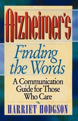 Alzheimers - Finding the Words: A Communication Guide for Those Who Care by Hodgson, Harriet