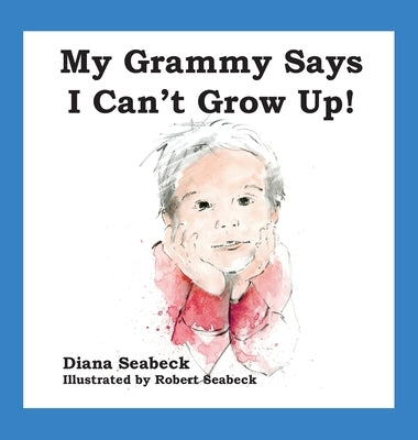 My Grammy Says I Can't Grow Up by Seabeck, Diana