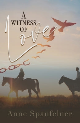 A Witness of Love by Spanfelner, Anne