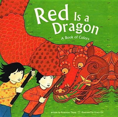 Red Is a Dragon: A Book of Colors by Thong, Roseanne