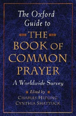 The Oxford Guide to the Book of Common Prayer: A Worldwide Survey by Hefling, Charles