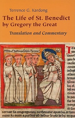 Life of Saint Benedict by Gregory the Great: Translation and Commentary by Kardong, Terrance G.