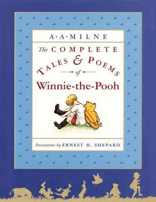 The Complete Tales and Poems of Winnie-The-Pooh by Milne, A. A.