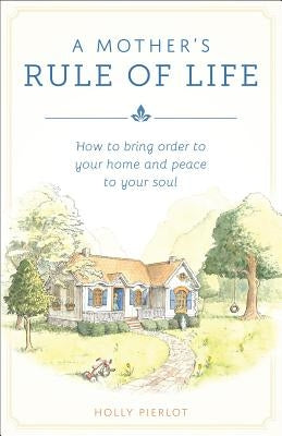 A Mother's Rule of Life by Pierlot, Holly