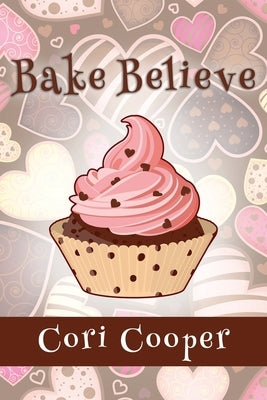 Bake Believe by Cooper, Cori