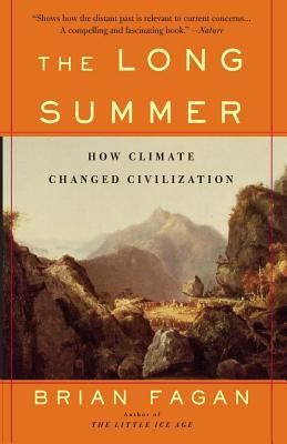 The Long Summer: How Climate Changed Civilization by Fagan, Brian