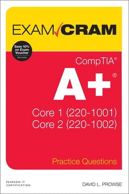 Comptia A+ Practice Questions Exam Cram Core 1 (220-1001) and Core 2 (220-1002) by Prowse, David L.
