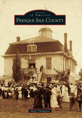 Presque Isle County by Thompson, Mark