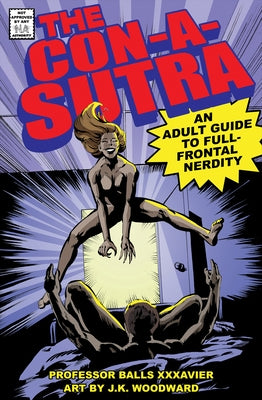 The Con-A-Sutra: An Adult Guide to Full-Frontal Nerdity by Xxxavier, Balls