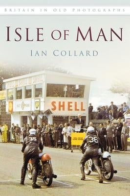 Isle of Man in Old Photographs by Collard, Ian