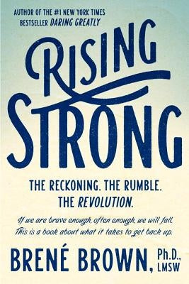 Rising Strong: The Reckoning. the Rumble. the Revolution. by Brown, Brené