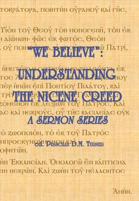 "we Believe": Understanding the Nicene Creed by Turner, Christopher J. G.