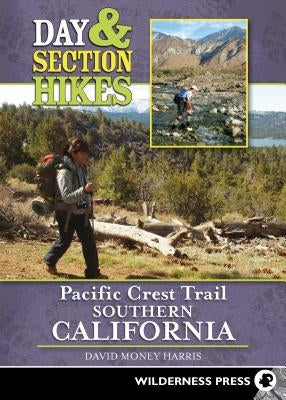 Day and Section Hikes Pacific Crest Trail: Southern California by Money Harris, David