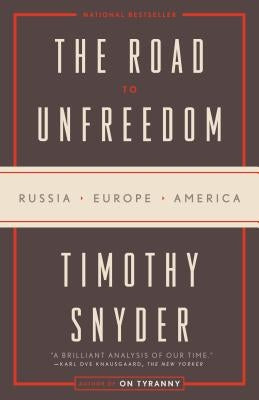 The Road to Unfreedom: Russia, Europe, America by Snyder, Timothy