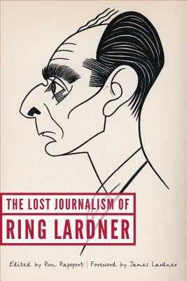 The Lost Journalism of Ring Lardner by Lardner, Ring